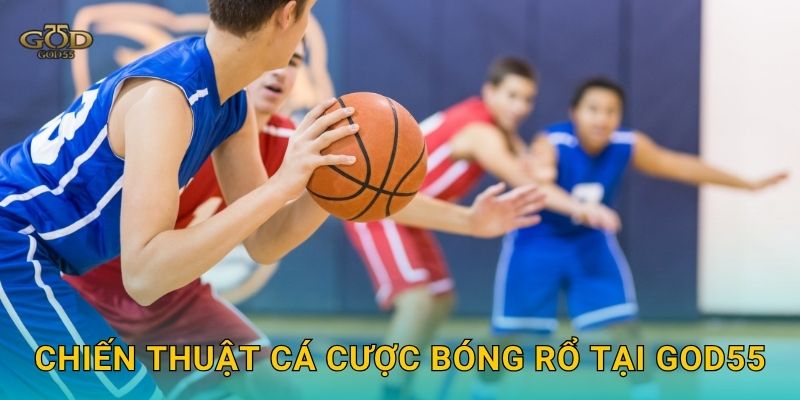 Chiến thuật cá cược bóng rổ tại God55