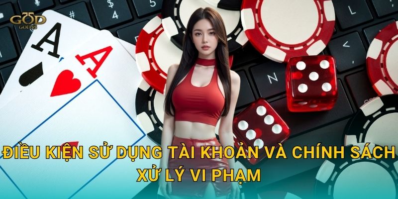 Điều kiện sử dụng tài khoản và chính sách xử lý vi phạm