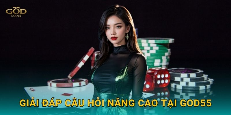 Giải đáp câu hỏi nâng cao tại God55