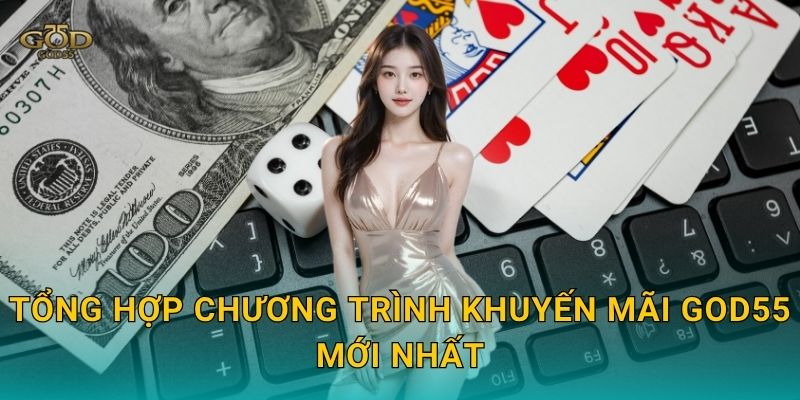 Tổng hợp chương trình khuyến mãi God55 mới nhất