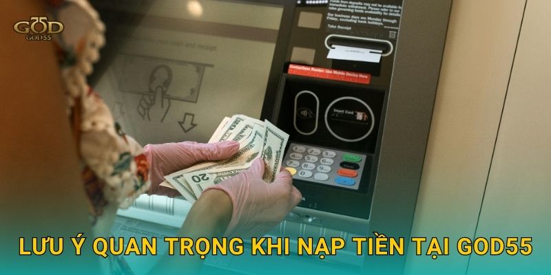 Lưu ý quan trọng khi nạp tiền tại God55