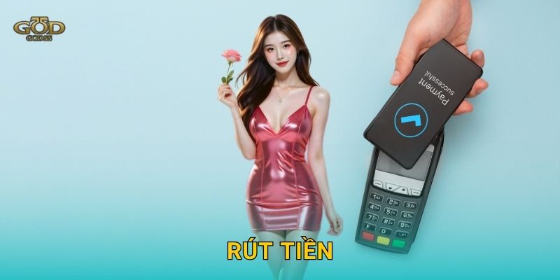Rút tiền dễ dàng – Thanh toán nhanh và minh bạch tại God55