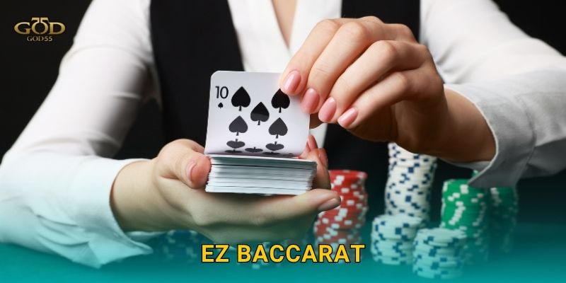 EZ Baccarat: Phong cách chơi tinh gọn – Tỷ lệ thắng cao tại God55