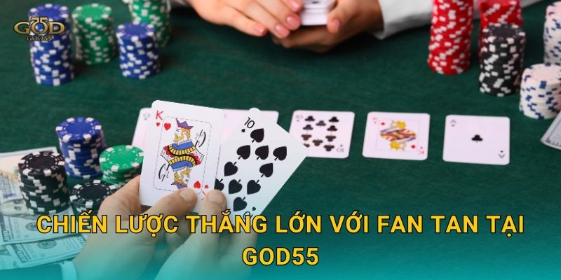 Chiến lược thắng lớn với Fan Tan tại God55