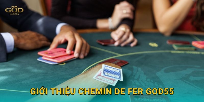 Giới thiệu Chemin de Fer God55