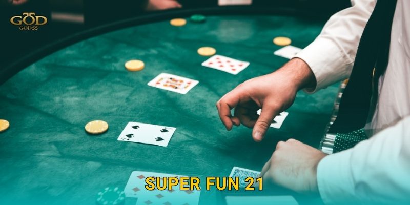 Super Fun 21 – Biến thể Blackjack thú vị, dễ thắng tại God55