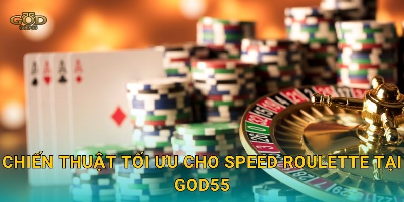 Chiến thuật tối ưu cho Speed Roulette tại God55