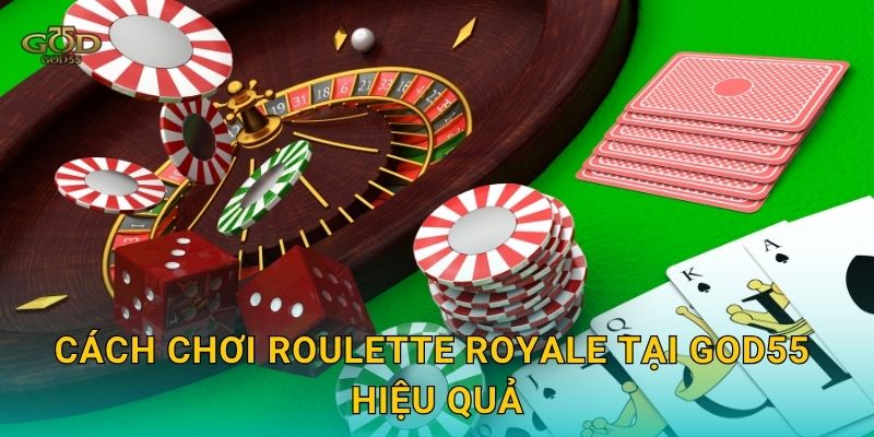 Cách chơi Roulette Royale tại God55 hiệu quả