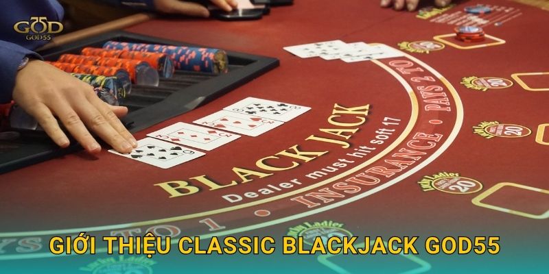 Classic Blackjack – Phong cách truyền thống, thử thách trí tuệ tại God55 2 Giới thiệu Classic Blackjack God55