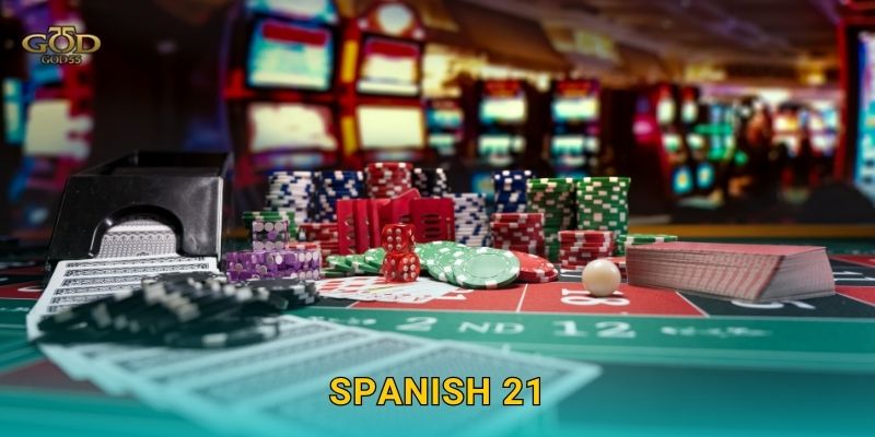 Spanish 21 – Biến thể hấp dẫn, cơ hội thắng cao tại God55 7 Spanish 21 – Biến thể hấp dẫn, cơ hội thắng cao tại God55
