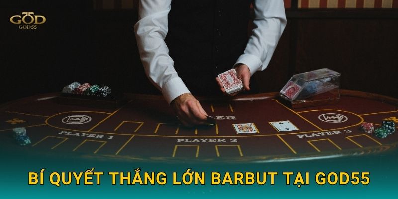 Bí quyết thắng lớn Barbut tại God55